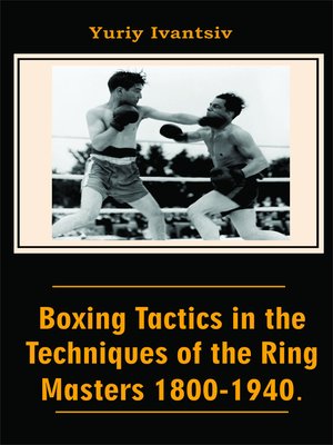 cover image of Boxing Tactics in the Techniques of the Ring Masters 1800-1940.